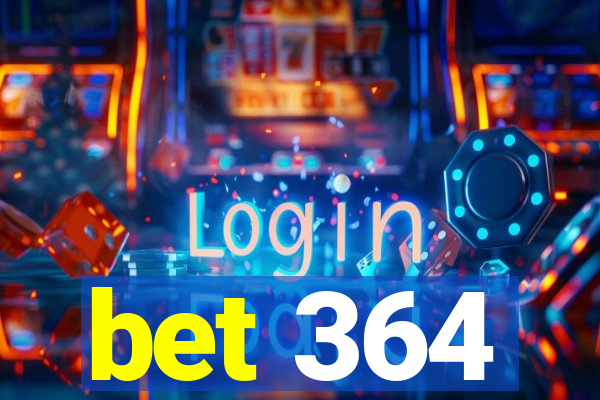 bet 364